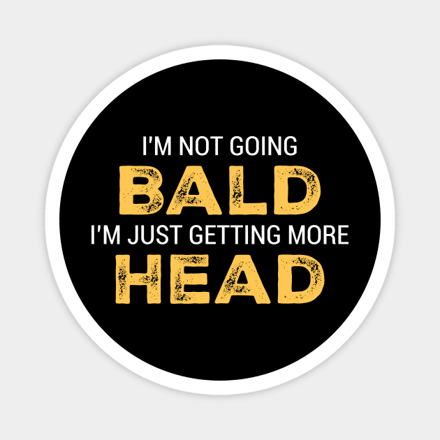 I'M NOT GOING BALD I'M JUST GETTING MORE HEAD Magnet by ArtistTee ⭐⭐⭐⭐⭐
